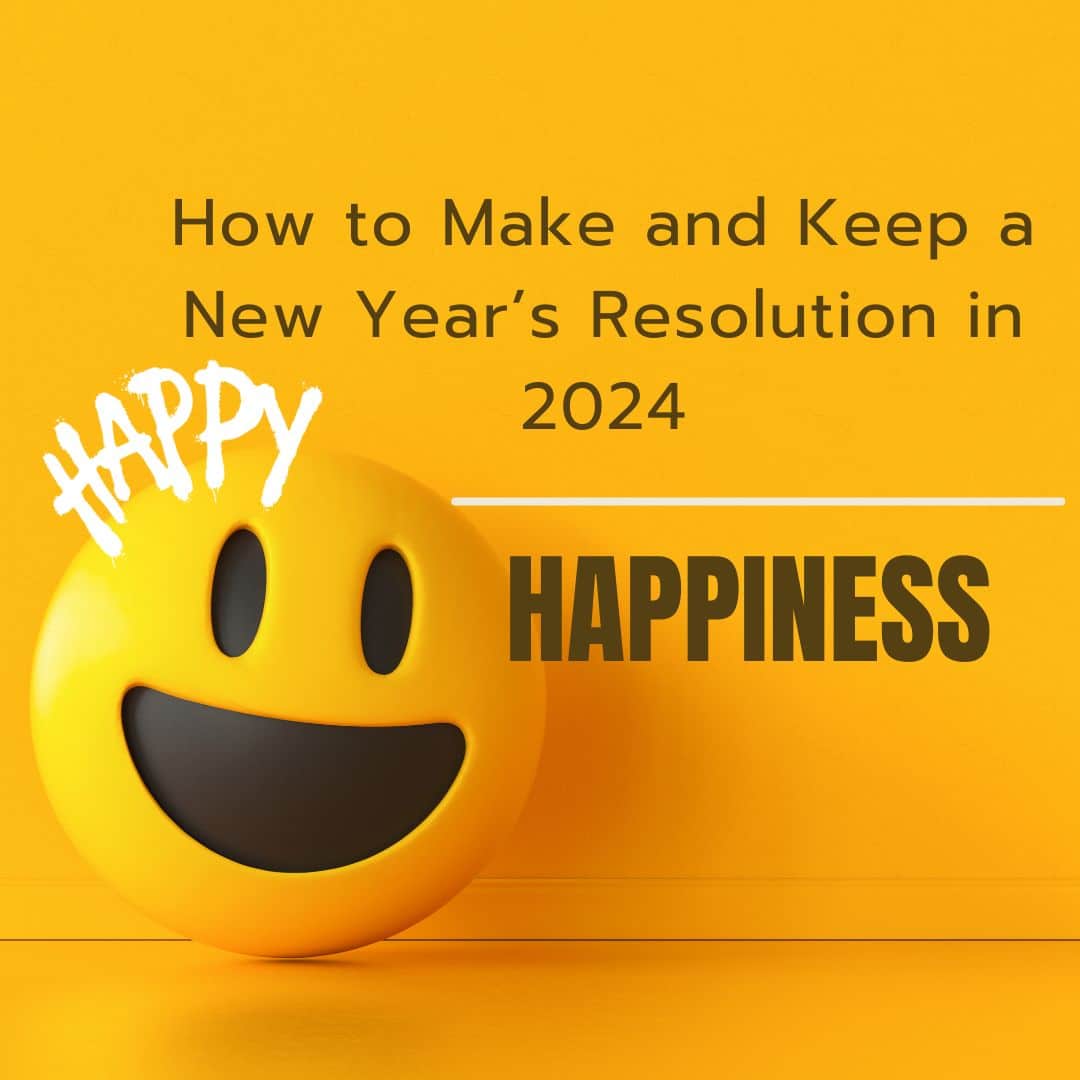 How to Make and Keep a New Year’s Resolution in 2024: Choose Happiness