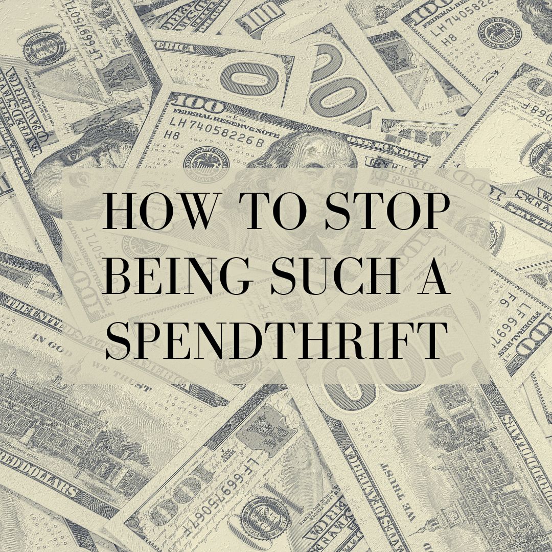 How to Stop Being Such a Spendthrift